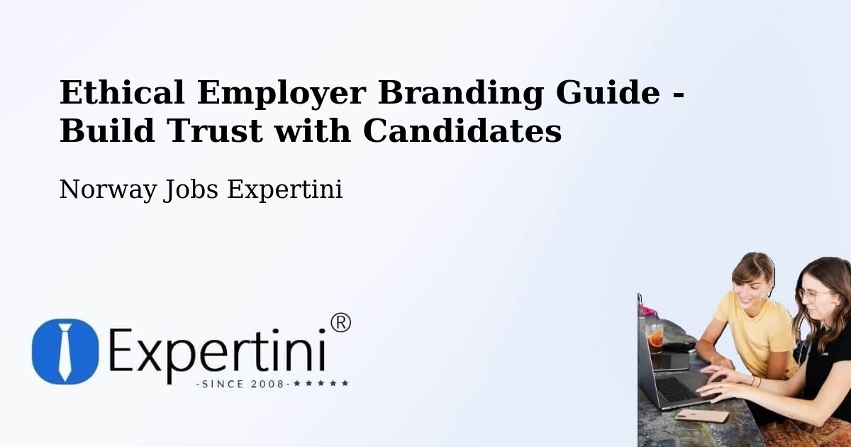 Ethical Employer Branding Guide - Build Trust with Candidates - Norway Jobs Expertini